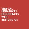 Virtual Broadway Experiences with BEETLEJUICE, Virtual Experiences for Lincolnshire, Lincolnshire